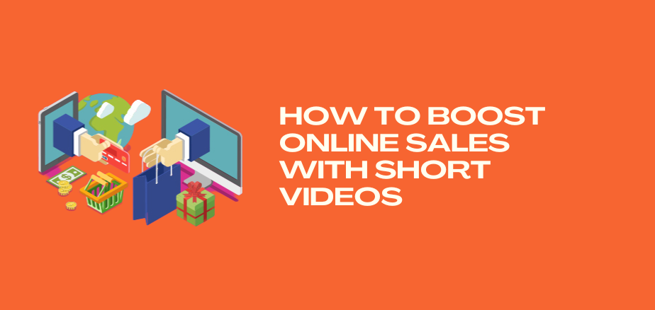 "how to boost online sales with short videos"